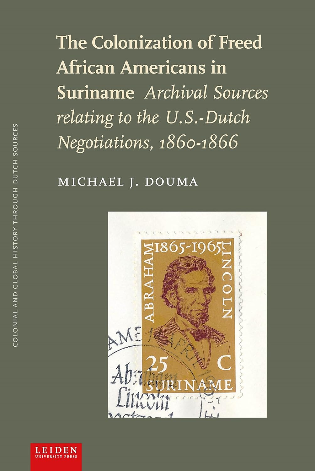 The Colonization of Freed African Americans in Suriname: Archival Sources relating to the U.S.-Dutch Negotiations, 1860-1866