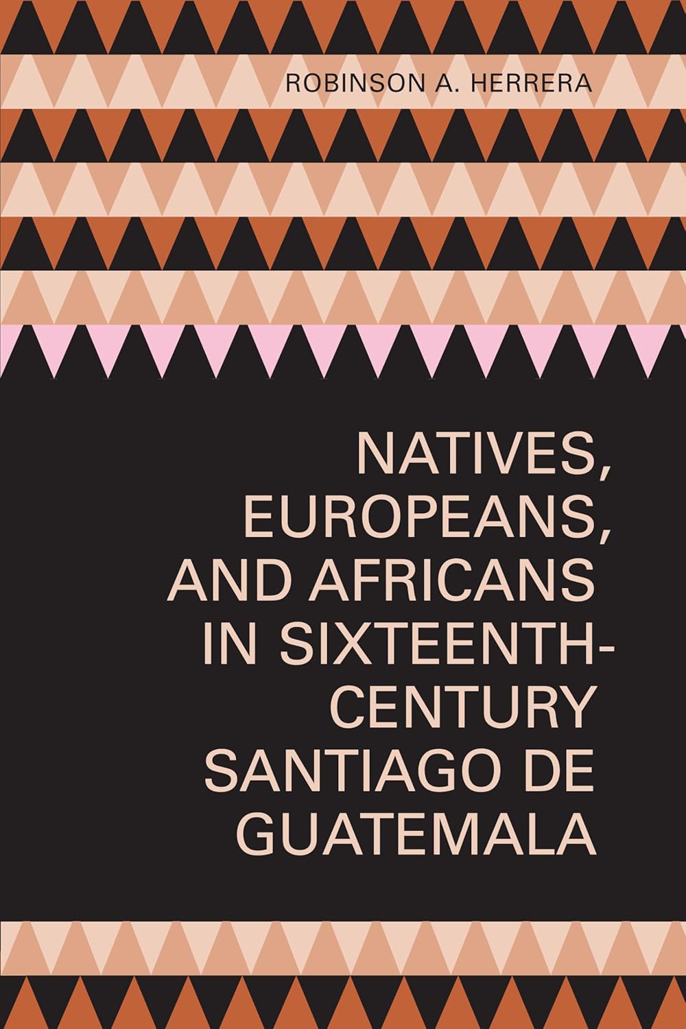 Natives, Europeans, and Africans in Sixteenth Century Santiago de Guatemala