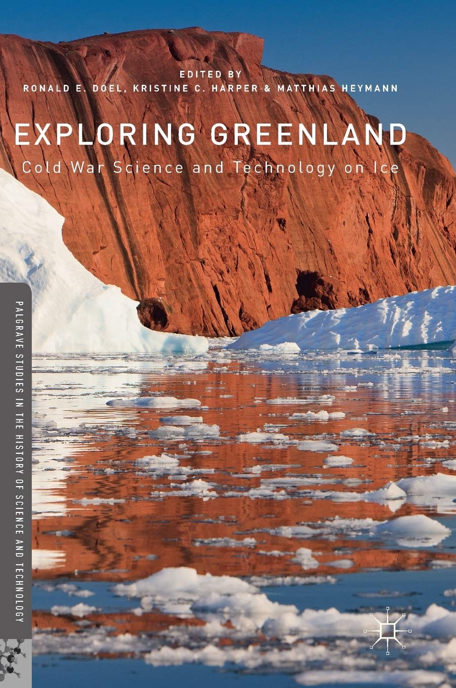 Exploring Greenland: Cold War Science and Technology on Ice (Palgrave Studies in the History of Science and Technology)