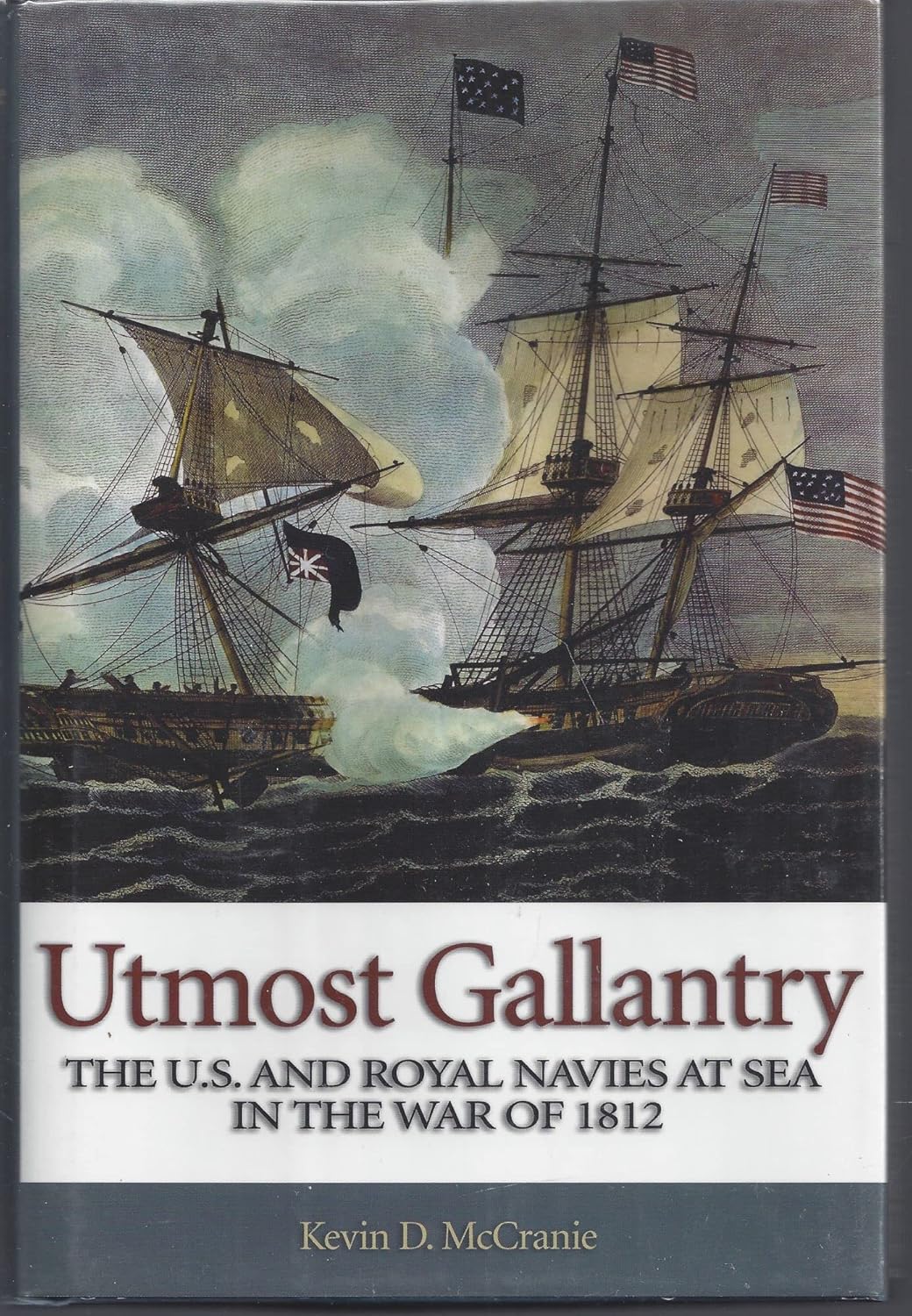 Utmost Gallantry: The U.S. and Royal Navies at Sea in the War of 1812