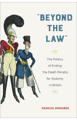 Beyond the Law: The Politics of Ending the Death Penalty for Sodomy in Britain