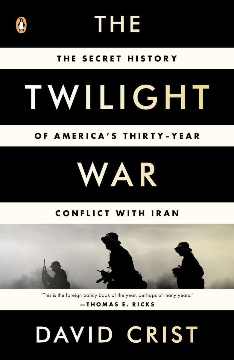 The Twilight War: The Secret History of America's Thirty-Year Conflict with Iran